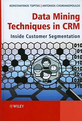 Data Mining Techniques in Crm: Inside Customer Segmentation