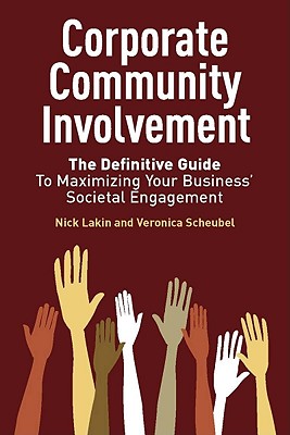 Corporate Community Involvement: The Definitive Guide to Maximizing Your Business’ Societal Engagement