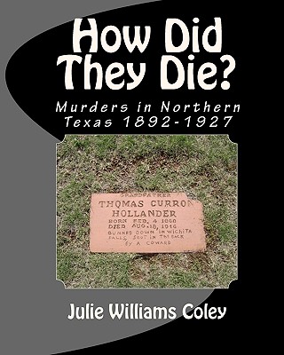 How Did They Die?: Murders in Northern Texas 1892-1927