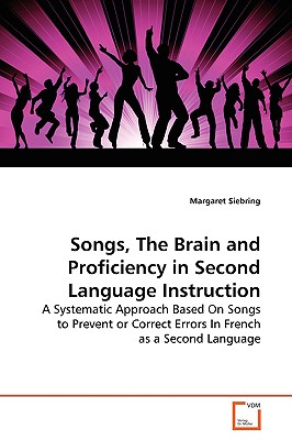 Songs, the Brain and Proficiency in Second Language Instruction: A Systematic Approach Based on Songs to Prevent or Correct Erro