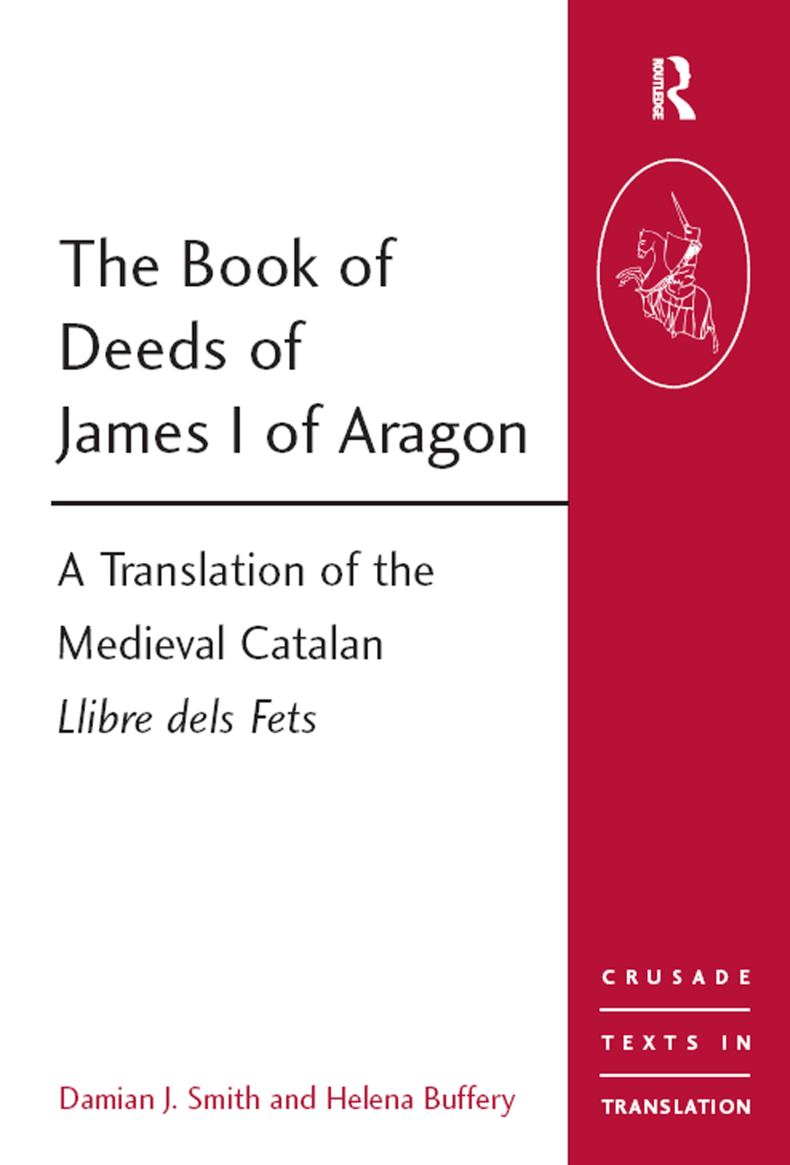 The Book of Deeds of James I of Aragon: A Translation of the Medieval Catalan Llibre Dels Fets