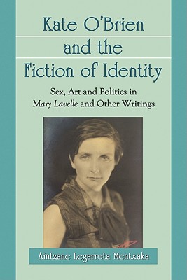 Kate O’Brien and the Fiction of Identity: Sex, Art and Politics in Mary Lavelle and Other Writings