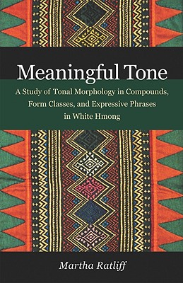 Meaningful Tone: A Study of Tonal Morphology in Compounds, Form Classes, and Expressive Phrases in White Hmong