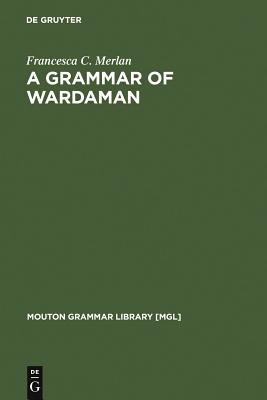 A Grammar of Wardaman: A Language of the Northern Territory of Australia
