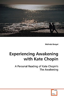 Experiencing Awakening With Kate Chopin: A Personal Reading of Kate Chopin’s the Awakening