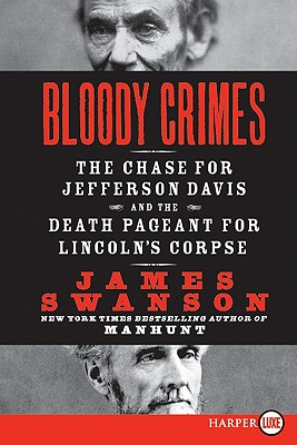 Bloody Crimes: The Chase for Jefferson Davis and the Death Pageant for Lincoln’s Corpse