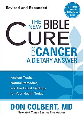 The New Bible Cure for Cancer: Ancient Truths, Natural Remedies, and the Latest Findings for Your Health Today