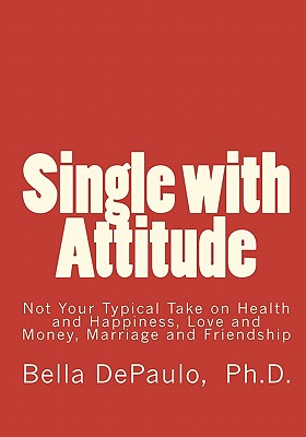 Single With Attitude: Not Your Typical Take on Health and Happiness, Love and Money, Marriage and Friendship