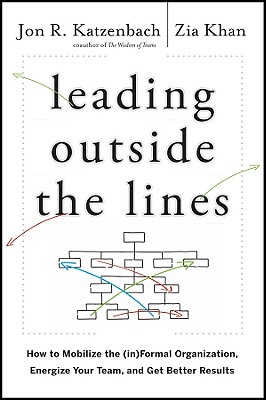 Leading Outside the Lines: How to Mobilize the (In)Formal Organization, Energize Your Team, and Get Better Results