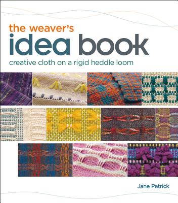 The Weaver’s Idea Book: Creative Cloth on a Rigid Heddle Loom