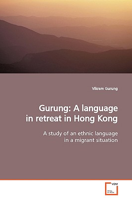Gurung: A Language in Retreat in Hong Kong: A Study of an Ethnic Language in a Migrant Situation