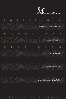 Postethnic Narrative Criticism: Magicorealism in Oscar Zeta Acosta, Ana Castillo, Julie Dash, Hanif Kureishi, and Salman Rushdie