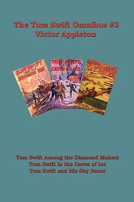 Tom Swift Omnibus no 3: Tom Swift Among the Diamond Makers, Tom Swift in the Caves of Ice, Tom Swift and His Sky Racer