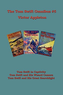 Tom Swift Omnibus no 5: Tom Swift in Captivity, Tom Swift and His Wizard Camera, Tom Swift and His Great Searchlight