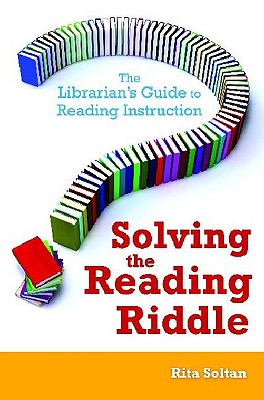 Solving the Reading Riddle: The Librarian’s Guide to Reading Instruction