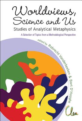 Worldviews, Science and Us: Studies of Analytical Metaphysics: A Selection of Topics from a Methodological Perspective, Ghent, B