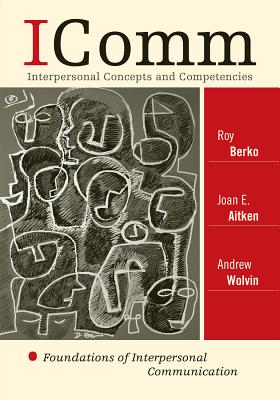 Icomm: Interpersonal Concepts and Competencies: Foundations of Interpersonal Communication