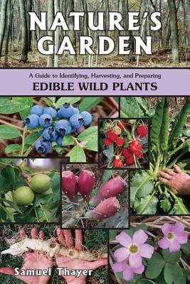 Nature’s Garden: A Guide to Identifying, Harvesting, and Preparing Edible Wild Plants