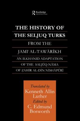 The History of the Seljuq Turks: The Saljuq-Nama of Zahir Al-Din Nishpuri