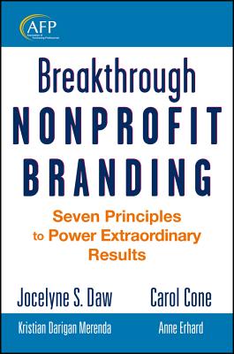 Breakthrough Nonprofit Branding: Seven Principles to Power Extraordinary Results