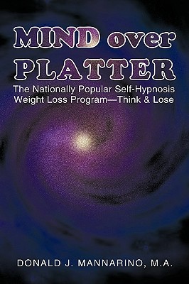 Mind Over Platter: The Nationally Popular Self-Hypnotic Weight Loss Program-Think & Lose