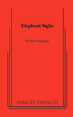 Elephant Sighs: A Samuel French Acting Edition