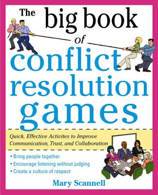 The Big Book of Conflict Resolution Games: Quick, Effective Activities to Improve Communication, Trust and Empathy
