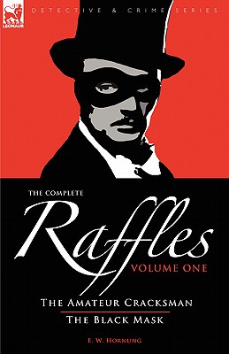 The Complete Raffles: The Amateur Cracksman & the Black Mask