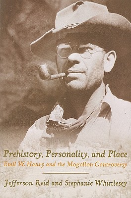 Prehistory, Personality, and Place: Emil W. Haury and the Mogollon Controversy