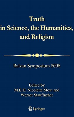 Truth in Science, The Humanities and Religion: Balzan Symposium 2008: Organized By The International Balzan Foundation at the Un