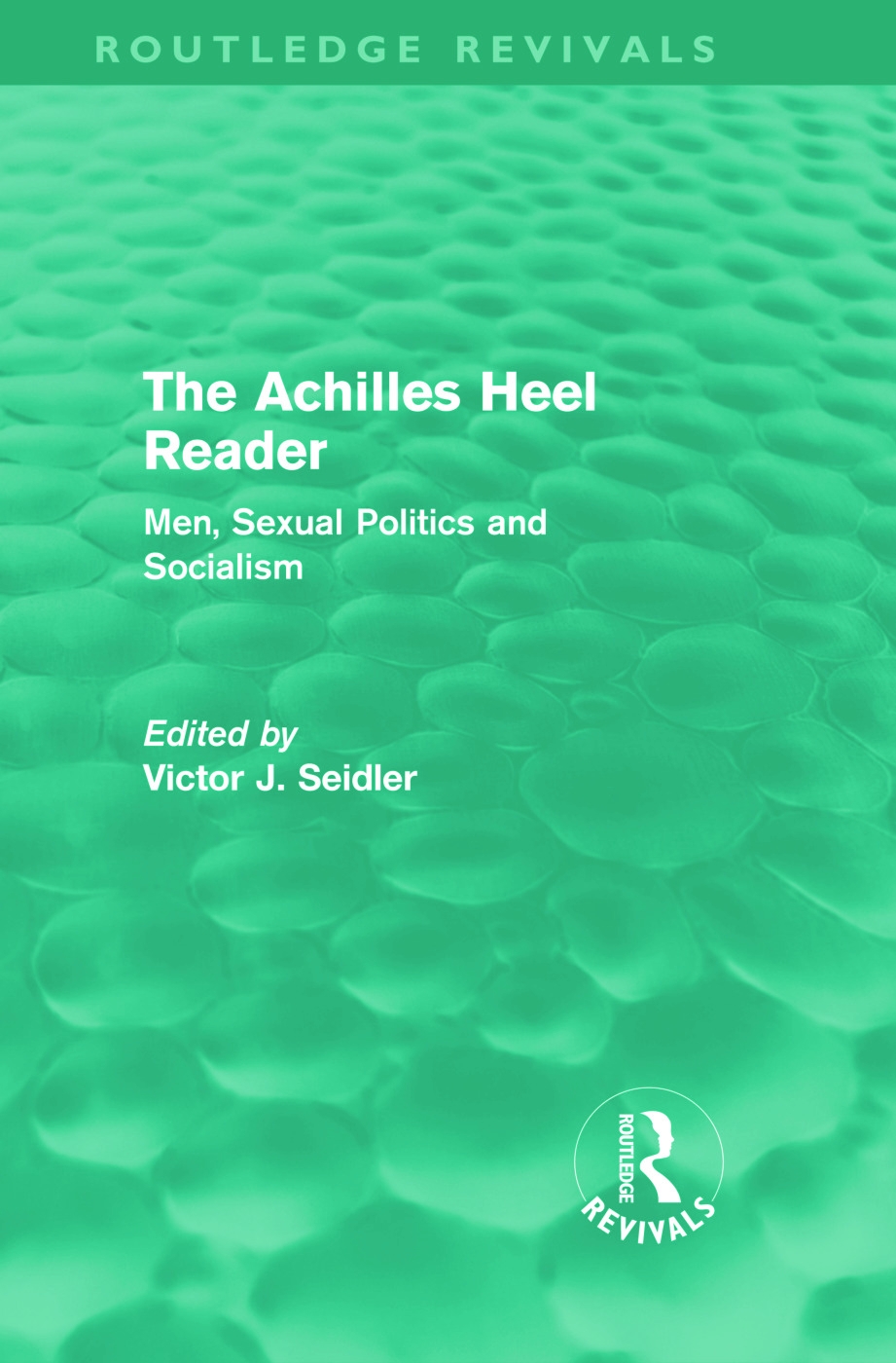The Achilles Heel Reader: Men, Sexual Politics and Socialism