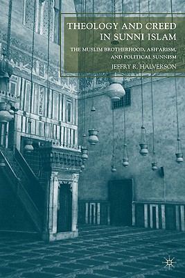 Theology and Creed in Sunni Islam: The Muslim Brotherhood, Ash’arism, and Political Sunnism