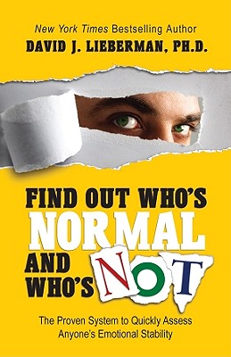 Find Out Who’s Normal and Who’s Not: The Proven System to Quickly Assess Anyone’s Emotional Stability