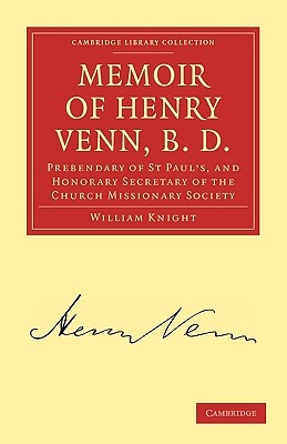 Memoir of Henry Venn, B. D.: Prebendary of St Paul’s, and Honorary Secretary of the Church Missionary Society