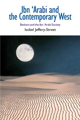 Ibn ’Arabi and the Contemporary West: Beshara and the Ibn ’Arabi Society