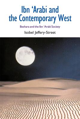 Ibn ’Arabi and the Contemporary West: Beshara and the Ibn ’Arabi Society