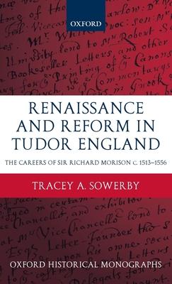 Renaissance and Reform in Tudor England: The Careers of Sir Richard Morison