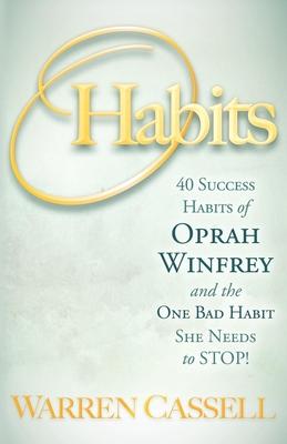 O’Habits: 40 Success Habits of Oprah Winfrey and the One Bad Habit She Needs to Stop!