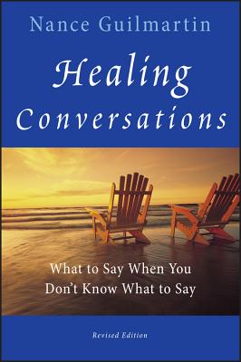 Healing Conversations: What to Say When You Don’t Know What to Say