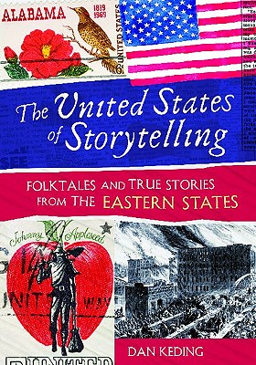 The United States of Storytelling: Folktales and True Stories from the Eastern States