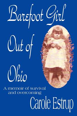 Barefoot Girl Out Of Ohio: A memoir of survival and overcoming