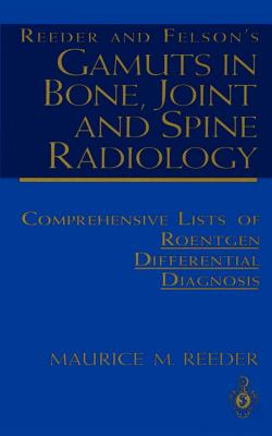 Reeder and Felson’s Gamuts in Bone, Joint and Spine Radiology: Comprehensive Lists of Roentgen Differential Diagnosis