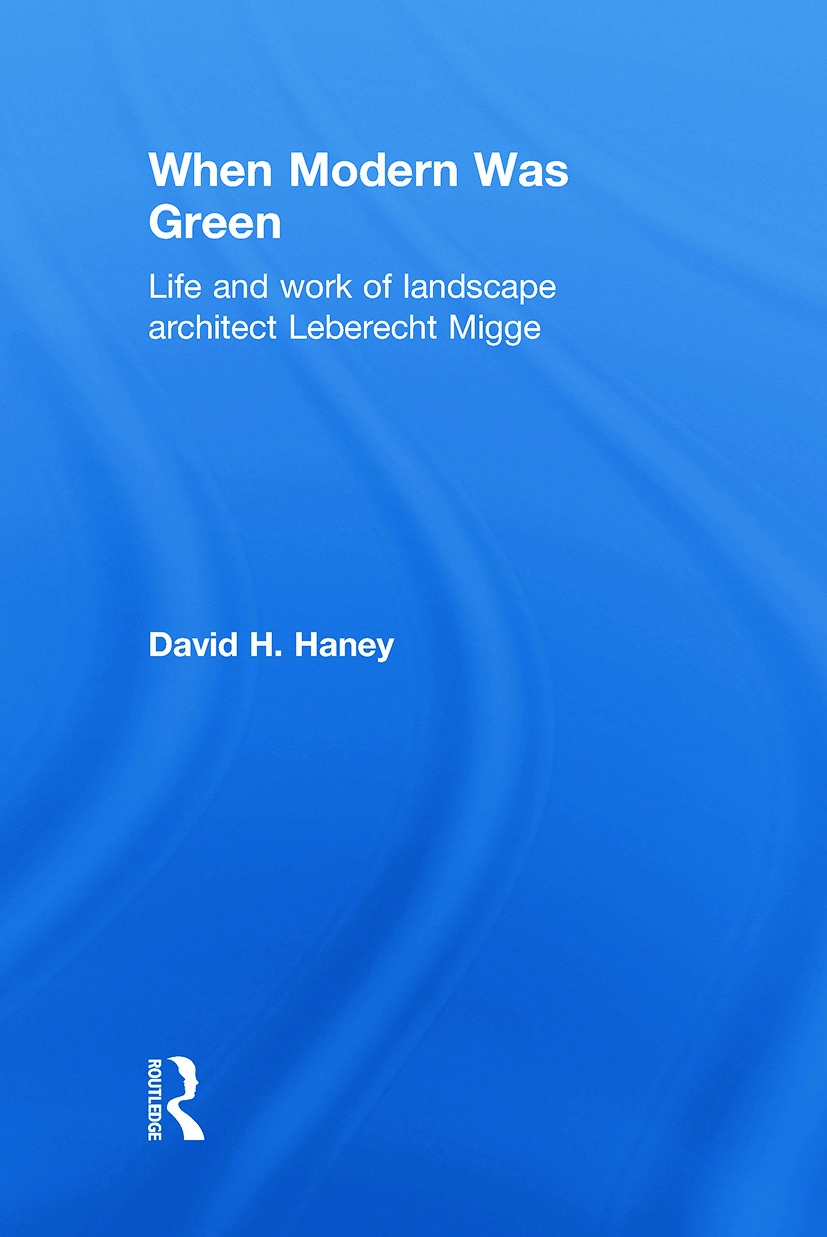 When Modern Was Green: Life and Work of Landscape Architect Leberecht Migge