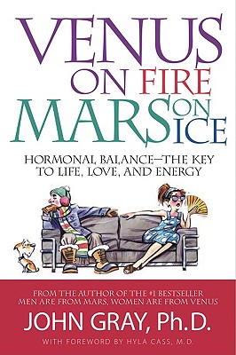 Venus on Fire, Mars on Ice: Hormonal Balance-The Key to Life, Love and Energy