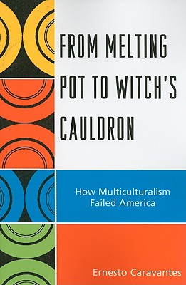 From Melting Pot to Witch’s Cauldron: How Multiculturalism Failed America