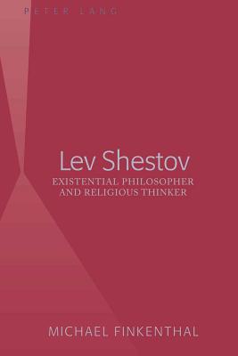 Lev Shestov: Existential Philosopher and Religious Thinker