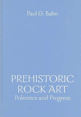 Prehistoric Rock Art: Polemics and Progress: The 2006 Rhind Lectures for the Society of Antiquaries of Scotland