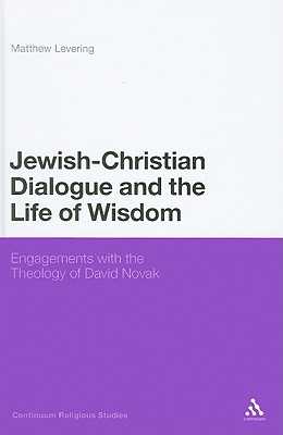 Jewish-Christian Dialogue and the Life of Wisdom: Engagements with the Theology of David Novak