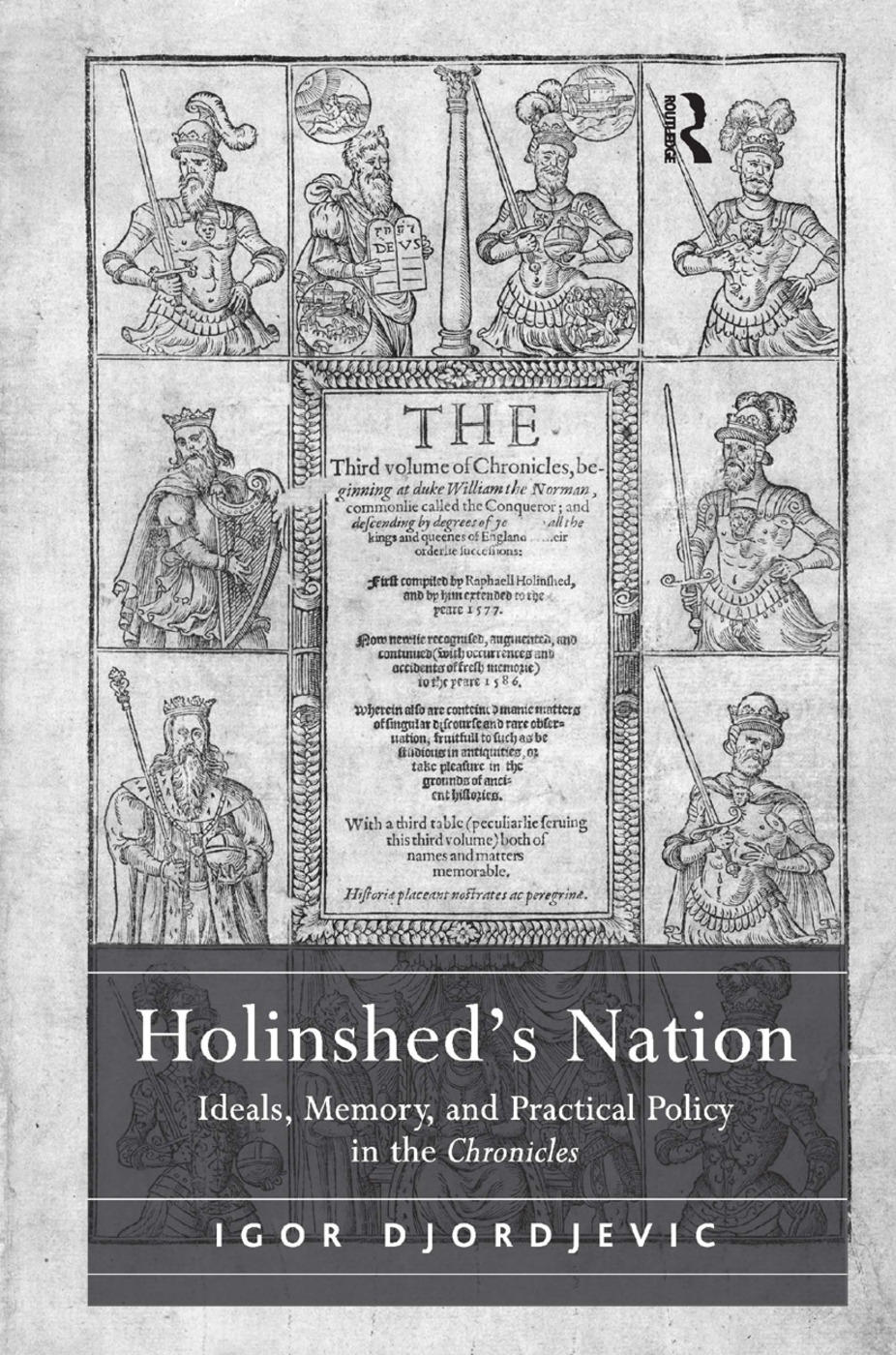 Holinshed’s Nation: Ideals, Memory, and Practical Policy in the Chronicles. Igor Djordjevic