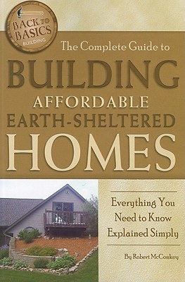 The Complete Guide to Building Affordable Earth-Sheltered Homes: Everything You Need to Know Explained Simply